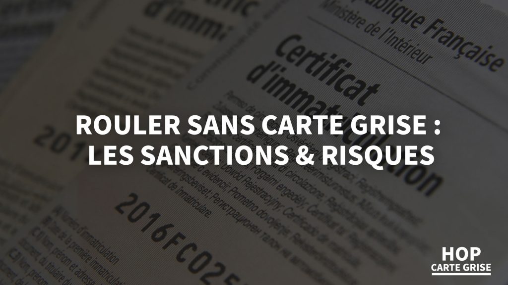 Rouler sans carte grise Les sanctions & risques 👮